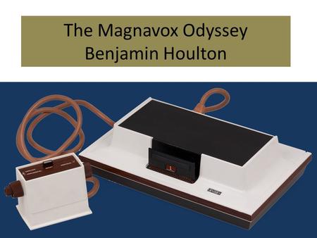 The Magnavox Odyssey Benjamin Houlton. specs for the Odyssey 2 CPU: 8-bit Intel 8048 (1.79MHz) RAM: 64B (integrated in CPU) Colors: 16 (4 on screen) Resolution: