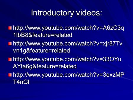 Introductory videos:  1lbB8&feature=related  vn1g&feature=related