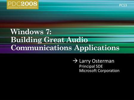  Larry Osterman Principal SDE Microsoft Corporation PC13.
