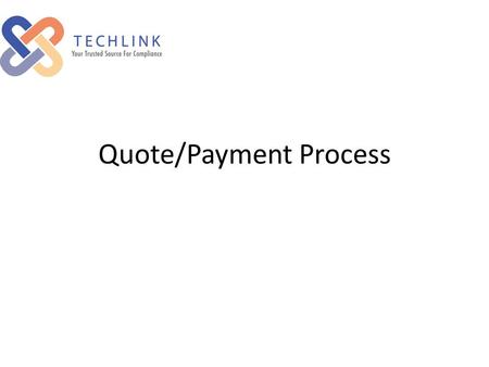 Quote/Payment Process. Once TechLink receives your new project, the manager will generate a quote. You will be advised the quote is available by email.