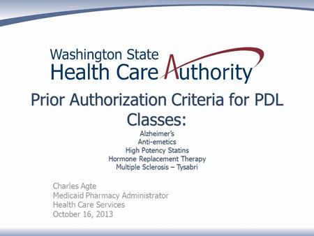 Prior Authorization Criteria for PDL Classes: Alzheimer’s Anti-emetics High Potency Statins Hormone Replacement Therapy Multiple Sclerosis – Tysabri Charles.