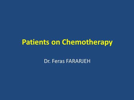 Patients on Chemotherapy Dr. Feras FARARJEH. General Concepts The purpose of treating cancer with chemotherapeutic agents is to prevent cancer cells from.