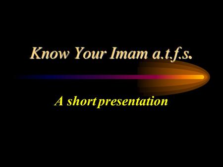Know Your Imam a.t.f.s. A short presentation Know Your Imam - Some Facts Name: Mohammed (as) Father : 11 th Imam Hassan al Askari (as) Mother: Narjis.