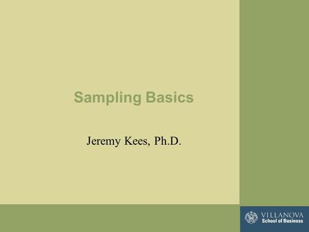 Sampling Basics Jeremy Kees, Ph.D.. Conceptually defined… Sampling is the process of selecting units from a population of interest so that by studying.