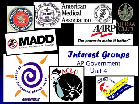 Interest Groups AP Government Unit 4. “An interest group is an organization made up of people who share common objectives and who actively attempt to.