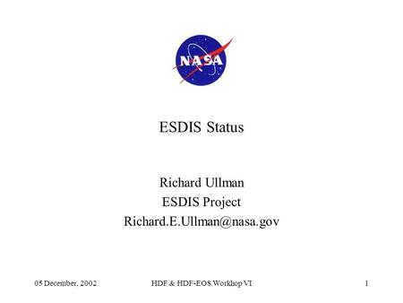 05 December, 2002HDF & HDF-EOS Workhop VI1 ESDIS Status Richard Ullman ESDIS Project