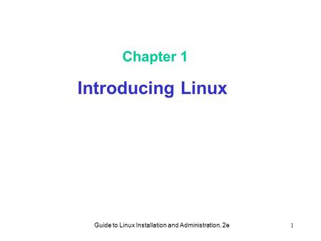 Guide to Linux Installation and Administration, 2e1 Chapter 1 Introducing Linux.
