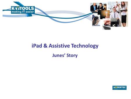IPad & Assistive Technology Junes’ Story. What is the iPad according to Apple? A platform for audio-visual media including: Books Periodicals Movies Music.