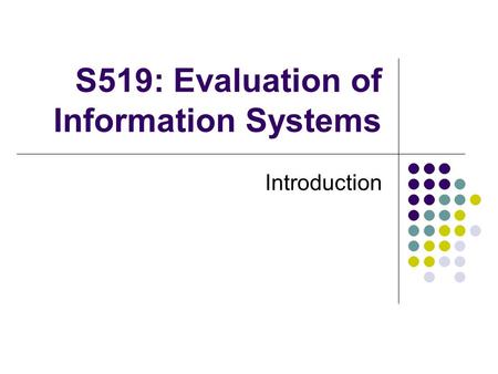 S519: Evaluation of Information Systems Introduction.
