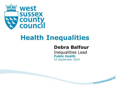 Health Inequalities Debra Balfour Inequalities Lead Public Health 25 September 2014.