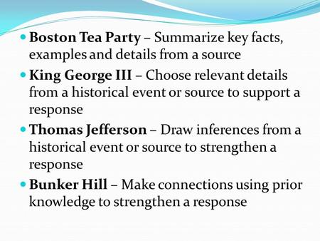 Boston Tea Party – Summarize key facts, examples and details from a source King George III – Choose relevant details from a historical event or source.
