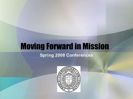 Moving Forward in Mission Spring 2008 Conferences.
