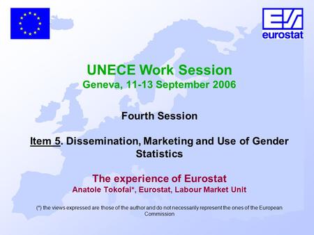 UNECE Work Session Geneva, 11-13 September 2006 Fourth Session Item 5. Dissemination, Marketing and Use of Gender Statistics The experience of Eurostat.