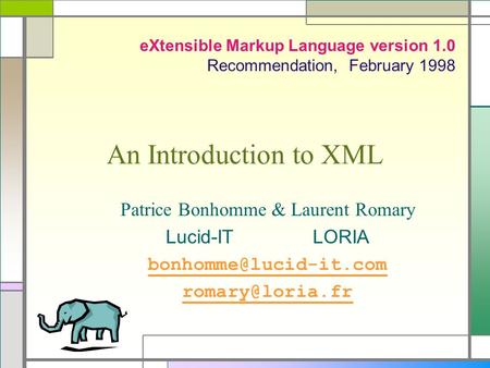 An Introduction to XML Patrice Bonhomme & Laurent Romary Lucid-ITLORIA  eXtensible Markup Language version 1.0 Recommendation,
