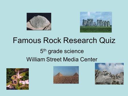 Famous Rock Research Quiz 5 th grade science William Street Media Center.