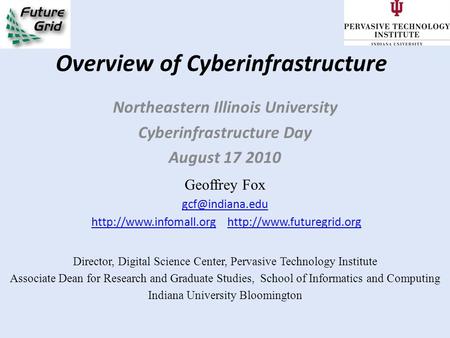 Overview of Cyberinfrastructure Northeastern Illinois University Cyberinfrastructure Day August 17 2010 Geoffrey Fox
