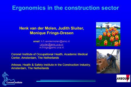 Coronel Institute Ergonomics in the construction sector Henk van der Molen, Judith Sluiter, Monique Frings-Dresen