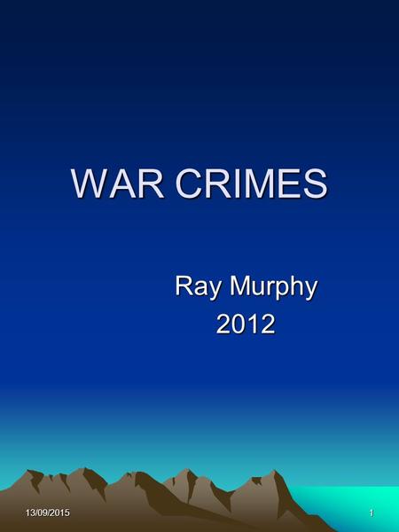 13/09/20151 WAR CRIMES Ray Murphy 2012. 13/09/20152 Introduction Examining War Crimes as referenced in Article 8 of the ICC Statute.
