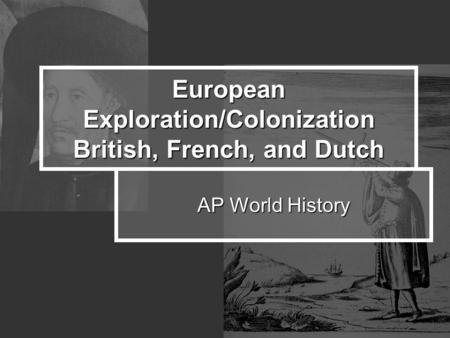 European Exploration/Colonization British, French, and Dutch