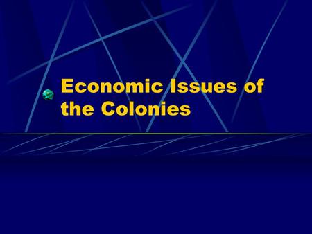Economic Issues of the Colonies. 1607-1650’s England paid little attention to colonists “Salutary Neglect” - let the colonies develop without over regulation.
