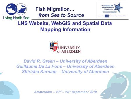 LNS Website, WebGIS and Spatial Data Mapping Information David R. Green – University of Aberdeen Guillaume De La Fons – University of Aberdeen Shirisha.