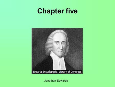 Chapter five Jonathan Edwards. Summary The British controlled more than the thirteen colonies we are discussing, but of the 13, they shared a common characteristic.