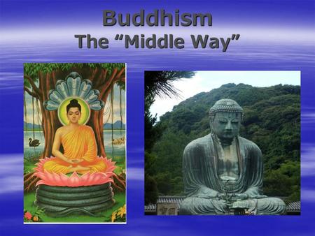 Buddhism The “Middle Way”. Founder of Buddhism… Siddhartha Gautama   Siddhartha was born in Nepal to a Hindu King and Queen.   Legend says he was.