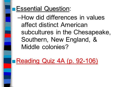 ■Essential Question ■Essential Question: –How did differences in values affect distinct American subcultures in the Chesapeake, Southern, New England,