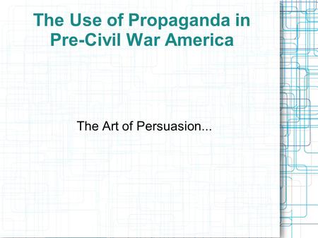The Use of Propaganda in Pre-Civil War America