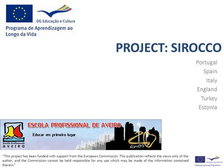 PROJECT: SIROCCO Portugal Spain Italy England Turkey Estonia “This project has been funded with support from the European Commission. This publication.