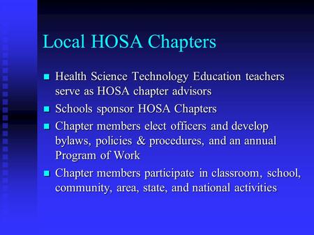 Local HOSA Chapters Health Science Technology Education teachers serve as HOSA chapter advisors Health Science Technology Education teachers serve as HOSA.