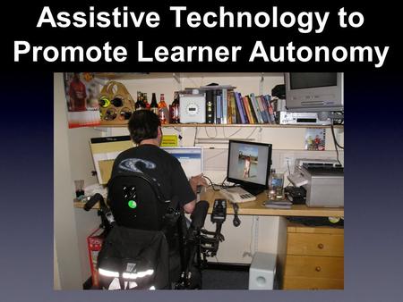 Assistive Technology to Promote Learner Autonomy.