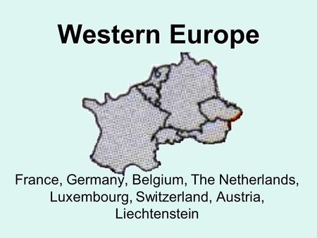 Western Europe France, Germany, Belgium, The Netherlands, Luxembourg, Switzerland, Austria, Liechtenstein.