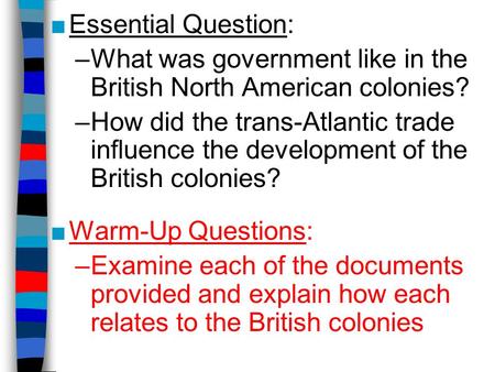 ■Essential Question: –What was government like in the British North American colonies? –How did the trans-Atlantic trade influence the development of the.