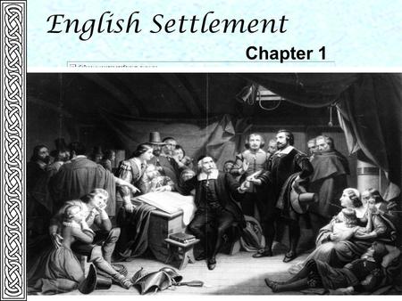 English Settlement Chapter 1. Background to English Colonization  Population transfer  No centralized Empire  Experience in Ireland  Gave them model.