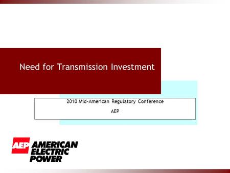 Need for Transmission Investment 2010 Mid-American Regulatory Conference AEP.