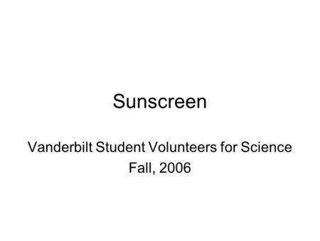 Sunscreen Vanderbilt Student Volunteers for Science Fall, 2006.