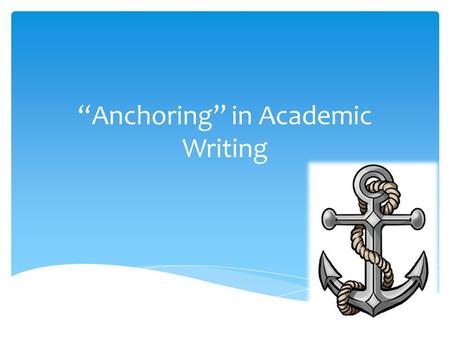 “Anchoring” in Academic Writing