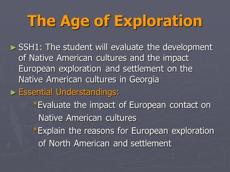 The Age of Exploration ► SSH1: The student will evaluate the development of Native American cultures and the impact European exploration and settlement.