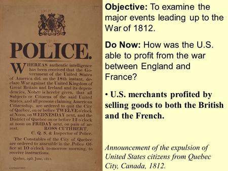 Objective: To examine the major events leading up to the War of 1812. Do Now: How was the U.S. able to profit from the war between England and France?