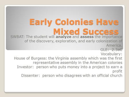 Early Colonies Have Mixed Success SWBAT: The student will analyze and assess the importance of the discovery, exploration, and early colonization of America.