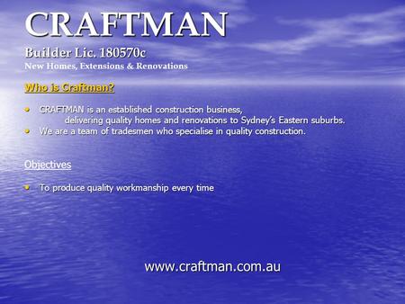 CRAFTMAN Builder Lic. 180570c CRAFTMAN Builder Lic. 180570c New Homes, Extensions & Renovations Who is Craftman? CRAFTMAN is an established construction.