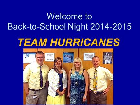 Welcome to Back-to-School Night 2014-2015 TEAM HURRICANES.