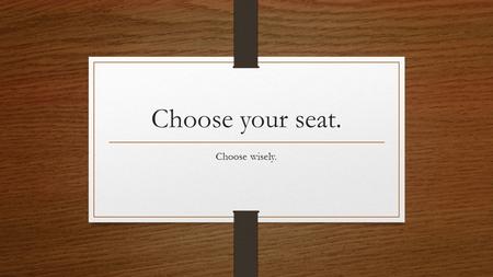 Choose your seat. Choose wisely.. Literature Circles Book Talks.