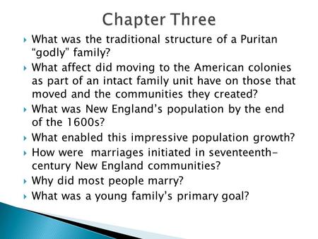  What was the traditional structure of a Puritan “godly” family?  What affect did moving to the American colonies as part of an intact family unit have.