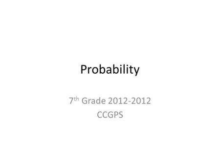 Probability 7 th Grade 2012-2012 CCGPS. Lesson 1.