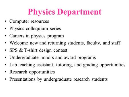 Physics Department Computer resources Physics colloquium series Careers in physics program Welcome new and returning students, faculty, and staff SPS &
