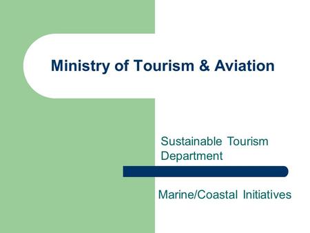 Ministry of Tourism & Aviation Marine/Coastal Initiatives Sustainable Tourism Department.