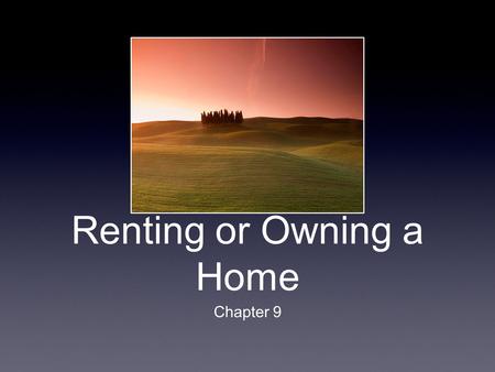 Renting or Owning a Home Chapter 9. What do you know about renting a house or apartment? Lease terms, landlord and tenant responsibilities, deposits,