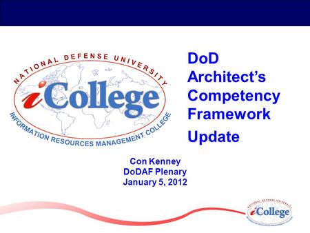Con Kenney DoDAF Plenary January 5, 2012 DoD Architect’s Competency Framework Update.